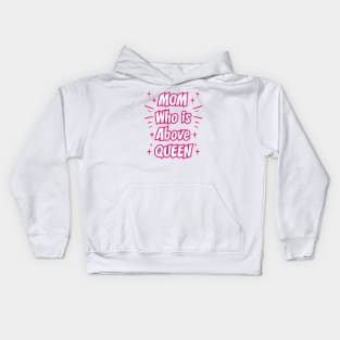 Mom Who Is Above Queen || Gifts for Mom Kids Hoodie